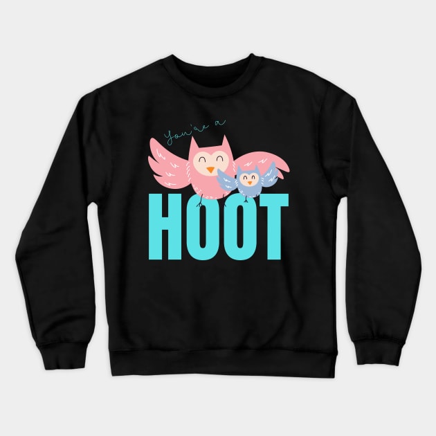 Your'e a Hoot! Cute gift for Owl Lovers Crewneck Sweatshirt by nathalieaynie